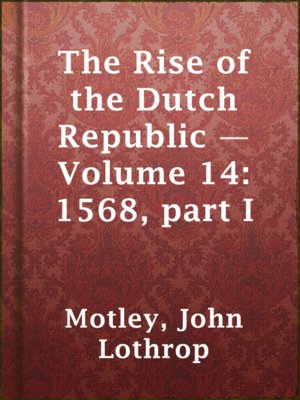 cover image of The Rise of the Dutch Republic — Volume 14: 1568, part I